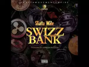 Shatta Wale - Swizz Bank (Prod. ShabDon)